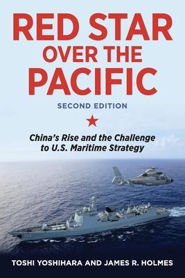 Red Star Over the Pacific: China's Rise and the Challenge to U.S. Maritime Strategy