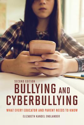 Bullying and Cyberbullying, Second Edition: What Every Educator and Parent Needs to Know