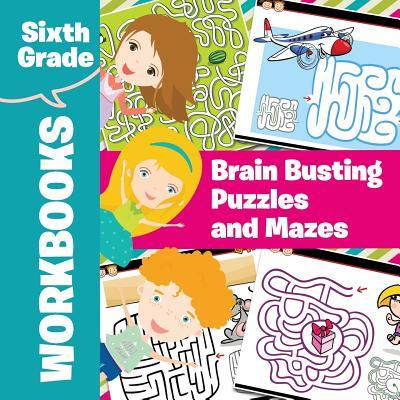 Sixth Grade Workbooks: Brain Busting Puzzles and Mazes