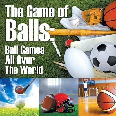 The Game of Balls: Ball Games All Over The World