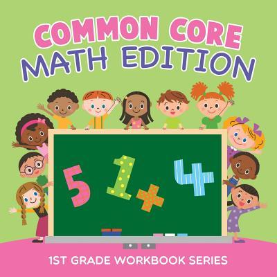 Common Core Math Edition: 1st Grade Workbook Series