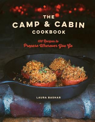 The Camp & Cabin Cookbook: 100 Recipes to Prepare Wherever You Go