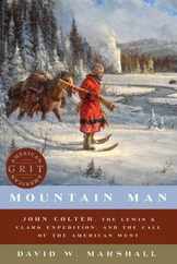 Mountain Man: John Colter, the Lewis & Clark Expedition, and the Call of the American West Subscription