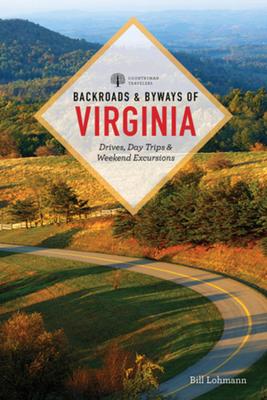 Backroads & Byways of Virginia: Drives, Day Trips, & Weekend Excursions