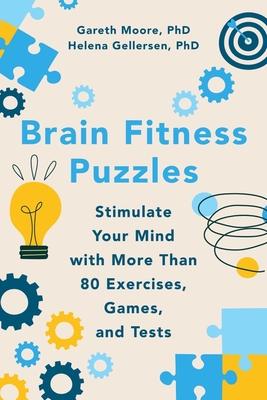 Brain Fitness Puzzles: Stimulate Your Mind with More Than 80 Exercises, Games, and Tests