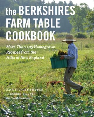 The Berkshires Farm Table Cookbook: More Than 125 Homegrown Recipes from the Hills of New England Subscription