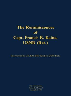 Reminiscences of Capt. Francis R. Kaine, USNR (Ret.)