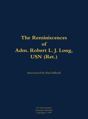 Reminiscences of Adm. Robert L. J. Long, USN (Ret.)