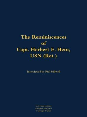 Reminiscences of Capt. Herbert E. Hetu, USN (Ret.)