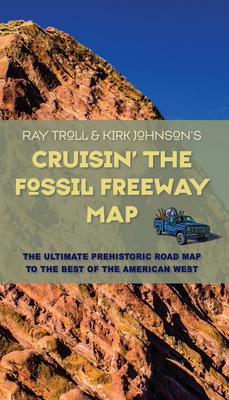 Cruisin' the Fossil Freeway Map: The Ultimate Prehistoric Road Map to the Best of the American West