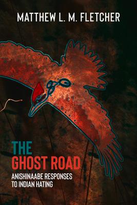 The Ghost Road: Anishinaabe Responses to Indian Hating