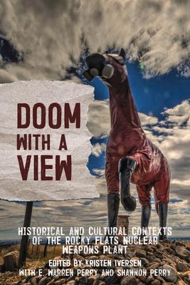 Doom with a View: Historical and Cultural Contexts of the Rocky Flats Nuclear Weapons Plant