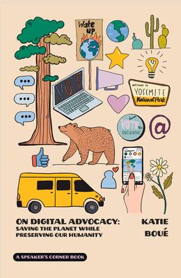 On Digital Advocacy: Saving the Planet While Preserving Our Humanity (Speaker's Corner) Volume 1