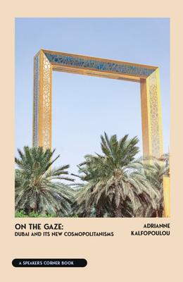 On the Gaze: Dubai and Its New Cosmopolitanisms