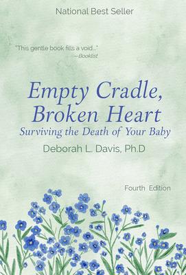 Empty Cradle, Broken Heart: Surviving the Death of Your Baby