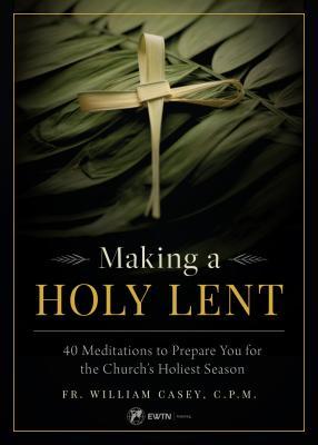 Making a Holy Lent: 40 Meditations to Prepare You for the Church's Holiest Season