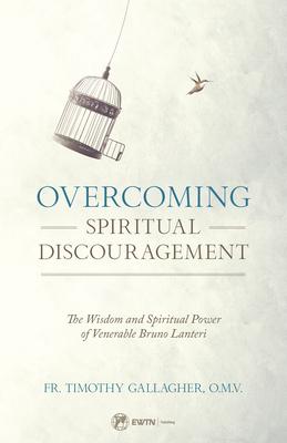 Overcoming Spiritual Discouragement: The Wisdom and Spiritual Power of Venerable Bruno Lanteri