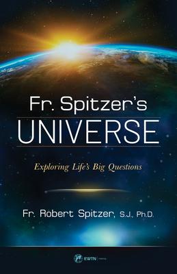 Fr. Spitzer's Universe: Exploring Life's Big Questions