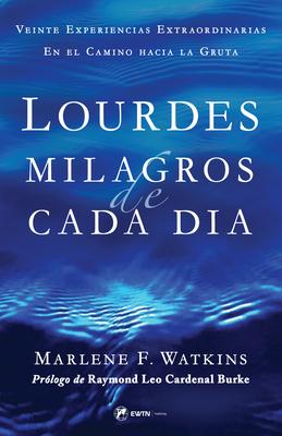 Lourdes Milagros de Cada Da: Veinte Experiencias Extraordinarias En El Camino Hacia La Gruta