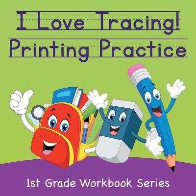 I Love Tracing! Printing Practice: 1st Grade Workbook Series