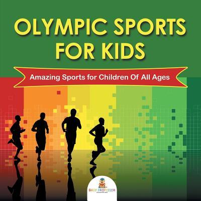 Olympic Sports For Kids: Amazing Sports for Children Of All Ages