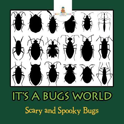 Its A Bugs World: Scary and Spooky Bugs