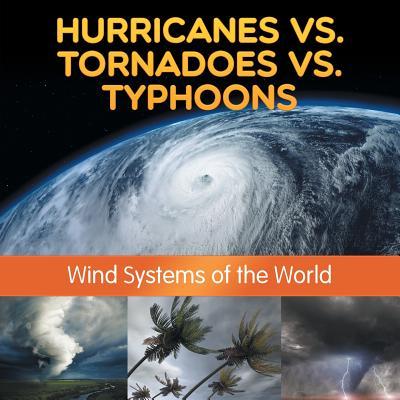 Hurricanes vs. Tornadoes vs Typhoons: Wind Systems of the World