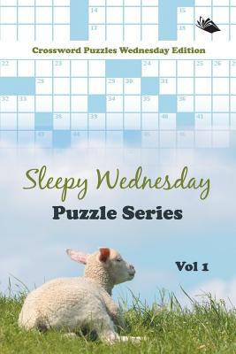 Sleepy Wednesday Puzzle Series Vol 1: Crossword Puzzles Wednesday Edition