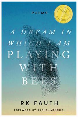 A Dream in Which I Am Playing with Bees: Poems