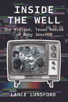 Inside the Well: The Midland, Texas Rescue of Baby Jessica