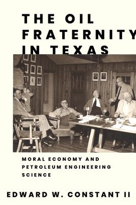 The Oil Fraternity in Texas: Moral Economy and Petroleum Engineering Science