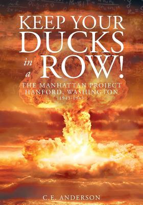 Keep Your Ducks in a Row! The Manhattan Project Hanford, Washington