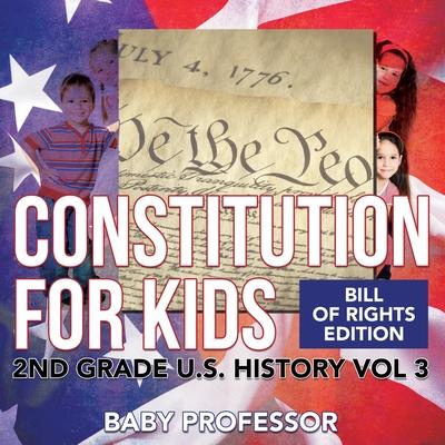 Constitution for Kids Bill Of Rights Edition 2nd Grade U.S. History Vol 3