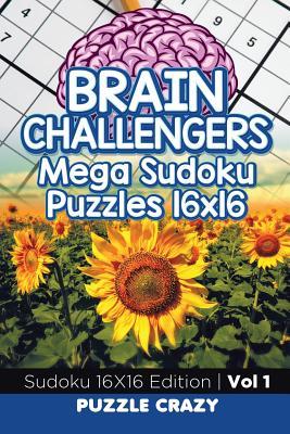 Brain Challengers Mega Sudoku Puzzles 16x16 Vol 1: Sudoku 16X16 Edition