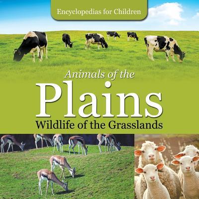 Animals of the Plains Wildlife of the Grasslands Encyclopedias for Children