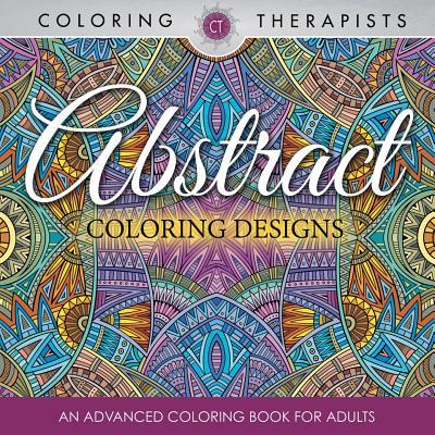 Abstract Coloring Designs: An Advanced Coloring Book For Adults