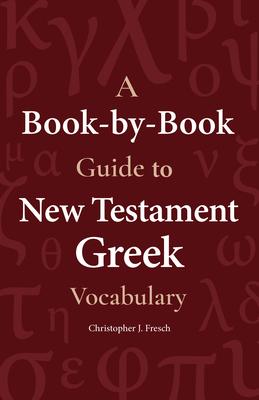 A Book-By-Book Guide to New Testament Greek Vocabulary