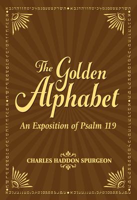 The Golden Alphabet: An Exposition of Psalm 119