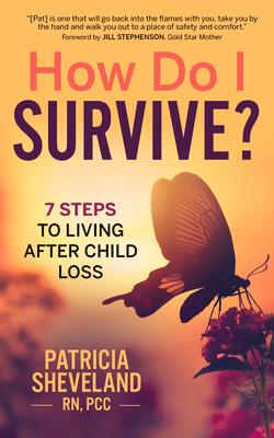 How Do I Survive?: 7 Steps to Living After Child Loss