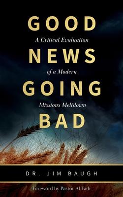 Good News Going Bad: A Critical Evaluation of a Modern Missions Meltdown