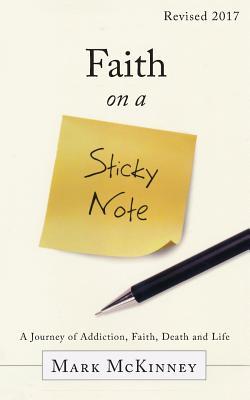 Faith on a Sticky Note: A Journey of Addiction, Faith, Death and Life