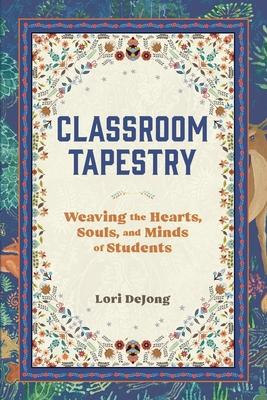 Classroom Tapestry: Weaving the Hearts, Souls, and Minds of Students