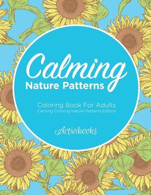 Calming Nature Patterns Coloring Book For Adults - Calming Coloring Nature Patterns Edition