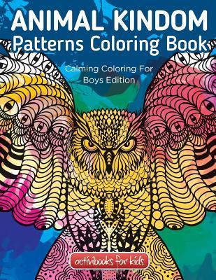 Animal Kingdom Patterns Coloring Book: Calming Coloring For Boys Edition