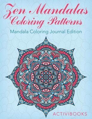 Zen Mandalas Coloring Patterns: Mandala Coloring Journal Edition