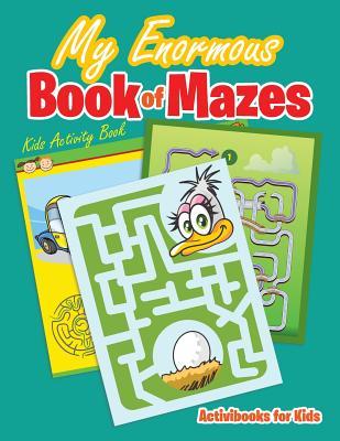 My Enormous Book of Mazes: Kids Activity Book