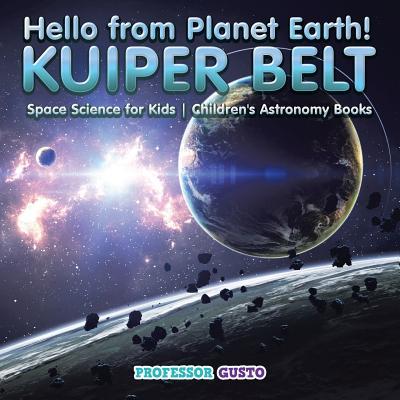 Hello from Planet Earth! KUIPER BELT - Space Science for Kids - Children's Astronomy Books