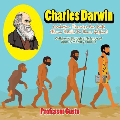 Charles Darwin - Evolution Theories for Kids (Homo Habilis to Homo Sapien) - Children's Biological Science of Apes & Monkeys Books