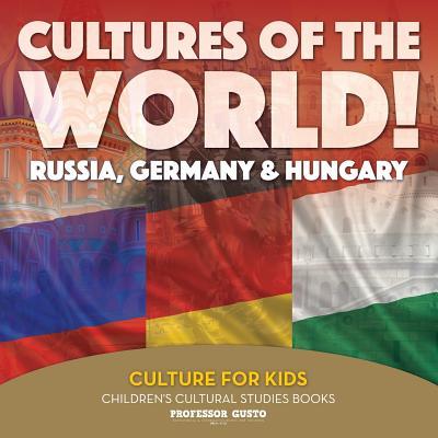 Cultures of the World! Russia, Germany & Hungary - Culture for Kids - Children's Cultural Studies Books Subscription