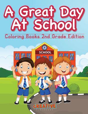 A Great Day At School - Coloring Books 2nd Grade Edition